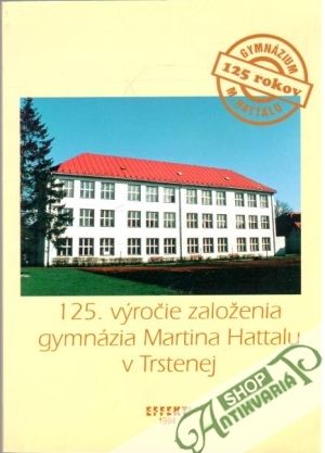 Obal knihy 125. výročie založenia gymnázia Martina Hattalu v Trstenej