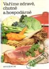 Kolektív autorov - Vaříme zdravě, chutně a hospodárně