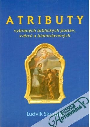 Atributy vybraných biblických postav, světcu a blahoslavených - Skružný Ludvík