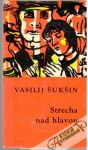 Šukšin Vasilij - Strecha nad hlavou