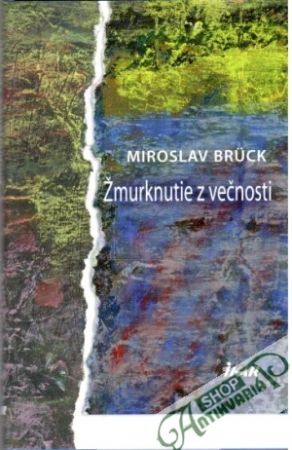 Žmurknutie z večnosti - Bruck Miroslav