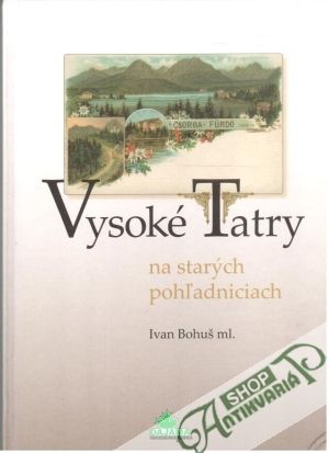 Vysoké Tatry na starých pohľadniciach - Bohuš Ivan ml.