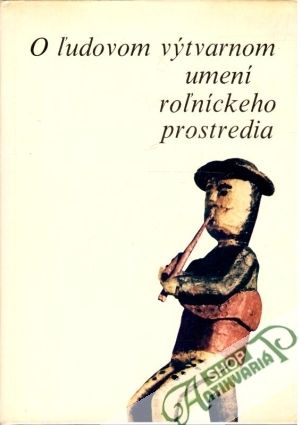 O ľudovom výtvarnom umení roľníckeho prostredia - Hlaváč Ľudovít