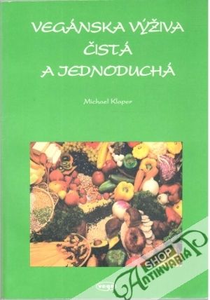 Vegánska výživa čistá a jednoduchá - Klaper Michael