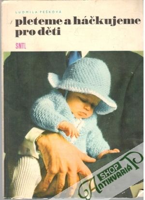 Pleteme a háčkujeme pro děti - Pešková Ludmila