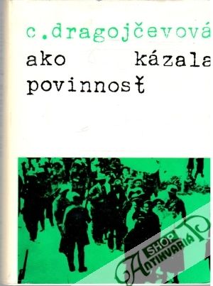 Ako kázala povinnosť - Dragojčevová C.
