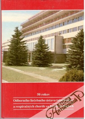 50 rokov Odborného liečebného ústavu tuberkulózy a respiračných chorôb vo Vyšných Hágoch - Kolektív autorov