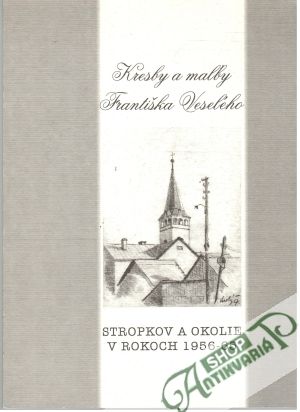 Obal knihy Kresby a maľby Františka Veseleho - Stropkov a okolie v rokoch 1956-65