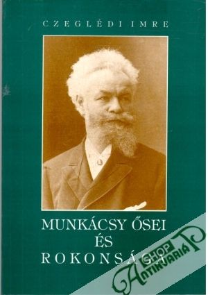 Munkácsy ősei és rokonsága - Czeglédi Imre