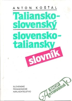 Taliansko - slovenský a slovensko - talianský slovník - Koštál Anton