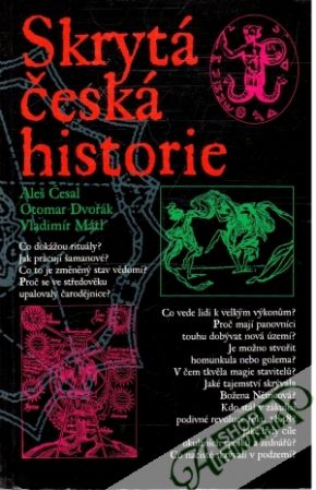 Skrytá česká historie - Česal Alex, Dvořák Otomar, Mátl Vladimír