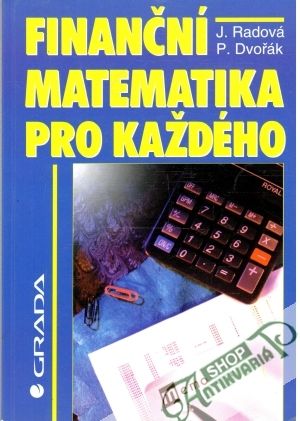 Finanční matematika pro každého - Radová J., Dvořák P.