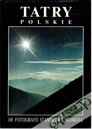 Tatry Polskie - 100 fotografii Stanislawa Momota - Momota Stanislaw