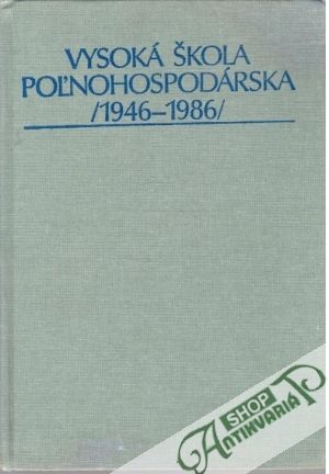 Vysoká škola poľnohospodárska 1946-1984 - Kováč Michal a kolektív