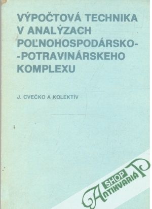 Výpočtová technika v analýzach poľnohospodársko-potravinárskeho komplexu - Cvečko J. a kolektív autorov