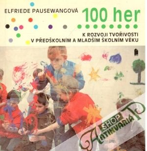 100 her k rozvoji tvořivosti  předškolním a mladším školním věku - Pausewangová Elfriede