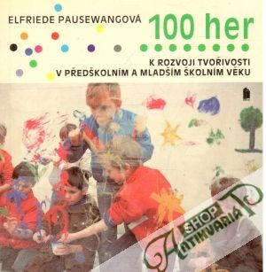 Obal knihy 100 her k rozvoji tvořivosti  předškolním a mladším školním věku