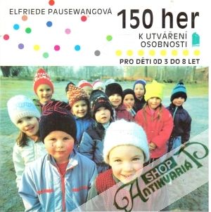 150 her k utváření osobnosti pro děti od 3 do 8 let - Pausewangová Elfriede