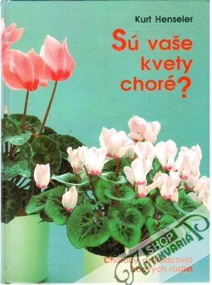 Sú vaše kvety choré? - Henseler Kurt