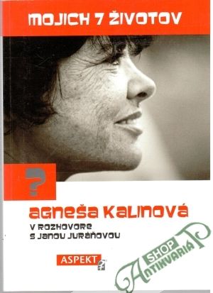 Mojich 7 životov - Kalinová Agneša, Juráňová Jana