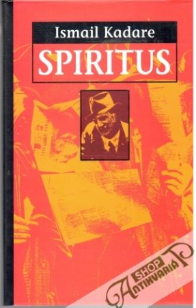 Spiritus - Kadare Ismail
