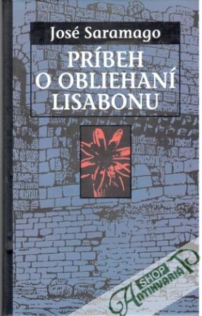 Príbeh o obliehaní Lisabonu - Saramago José