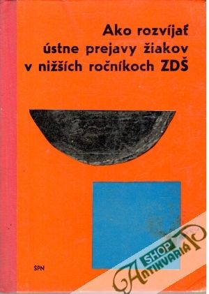 Obal knihy Ako rozvíjať ústne prejavy žiakov v nižších ročníkoch ZDŠ