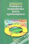 Bielik Peter a kolektív - Podnikovo-hospodárska teória agrokomplexu