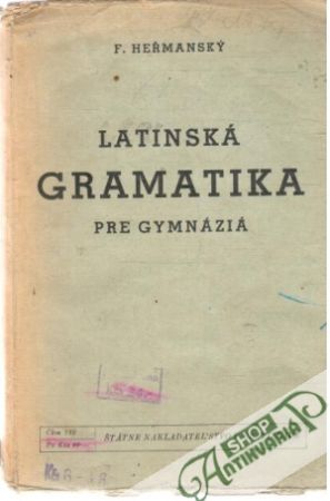 Latinská gramatika pre gymnáziá - Heřmanský Fr.