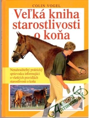 Veľká kniha starostlivosti o koňa - Vogel Colin