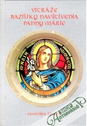 Vitráže baziliky navštívenia Panny Márie - Dlugoš František