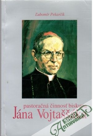 Obal knihy Pastoračná činnosť biskupa Jána Vojtaššáka