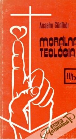 Morálna teológia 2/b - Günthör Anselm