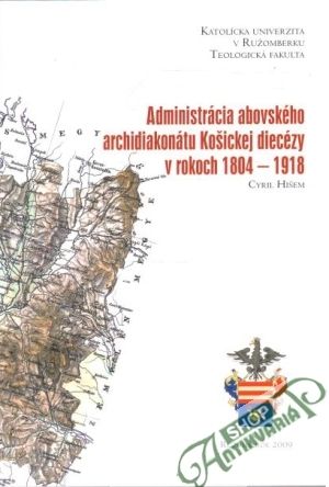 Obal knihy Administrácia abovského archidiakonátu Košickej diecézy v rokoch 1804-1918