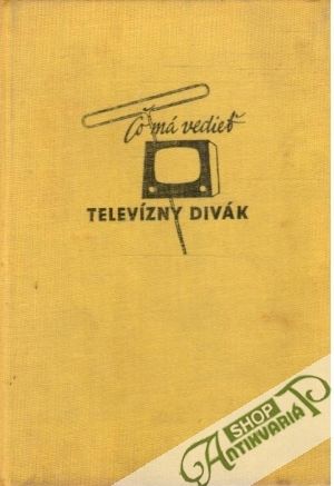 Čo má vedieť televízny divák - Korbell Juraj, Jiroušek Ernest