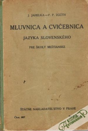 Mluvnica a cvičebnica jazyka slovenského pre školy meštianske - Jahelka J., Zgút P. P.