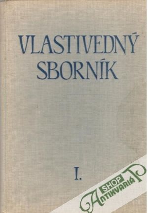 Vlastivedný sborník I. - Halaga Ondrej R.