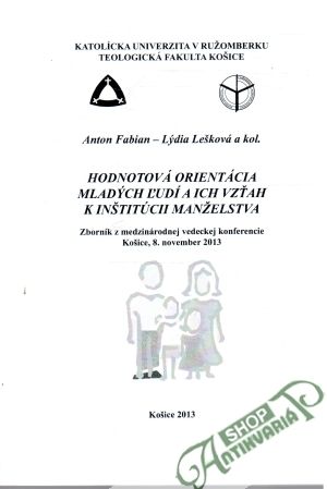 Hodnotová orientácia mladých ľudí a ich vzťah k inštitúcii manželstva - Fabian Anton, Lešková Lýdia a kolektív autorov
