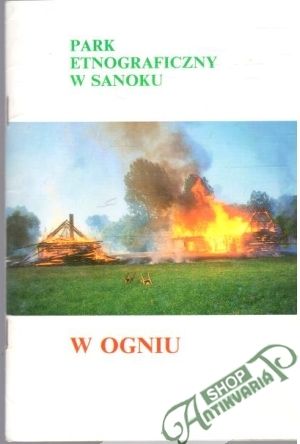 Park etnograficzny w Sanoku w Ogniu - Kolektív autorov