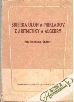 Sbierka úloh a príkladov z aritmetiky a algebry - Kolektív autorov