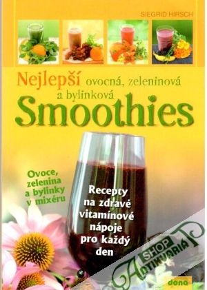 Nejlepší ovocná, zeleninová a bylinková smoothies - Hirsch Siegrid