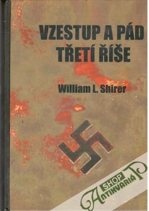 Vzestup a pád třetí říše - Shirer William L.