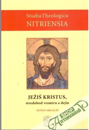 Ježiš Kristus, stredobod vesmíru a dejín - Argaláš Dušan