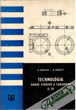 Technológia opráv strojov a zariadení II. III. - Rousek R., Kareis B.