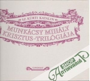 Munkácsy mihály Krisztus - trilógiája - Katalin Kürti
