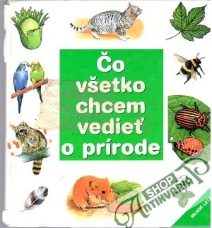Čo všetko chcem vedieť o prírode - Kolektív autorov