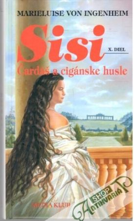 Sisi X. diel - Čardáš a cigánske husle - Ingenheim Marieluise von