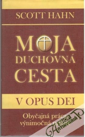 Moja duchovná cesta v Opus Dei - Hahn Scott