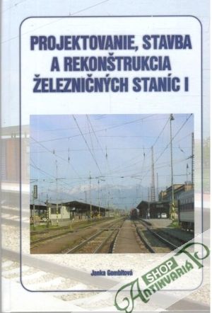 Obal knihy Projektovanie, stavba a rekonštrukcia železničných staníc I.