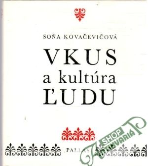 Vkus a kultúra ľudu - Kovačevičová Soňa